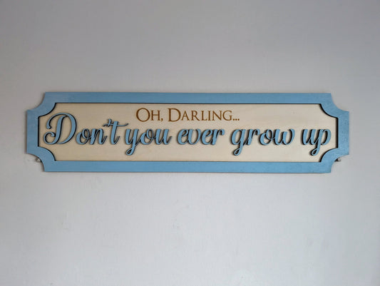 Don't You Ever Grow Up Wall Sign